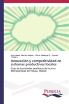 Lilia Madrigal G, Lilia A. Madrigal G., ROZ, Ryszard Rozga L., Rosa Marí Sánchez Nájera, Rosa María Sánchez Nájera - Innovación y competitividad en sistemas productivos locales