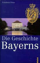 Friedrich Prinz - Die Geschichte Bayerns