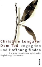 Christine Longaker - Dem Tod begegnen und Hoffnung finden