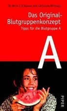 Peter J. D'Adamo - Das Original-Blutgruppenkonzept: Tipps für die Blutgruppe A