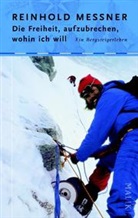 Reinhold Messner - Die Freiheit, aufzubrechen, wohin ich will