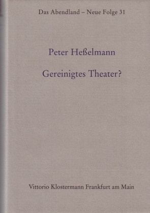 Peter Heßelmann - Gereinigtes Theater? Dramaturgie und Schaubühne im Spiegel deutschsprachiger Theaterperiodika des 18. Jahrhunderts (1750-1800)