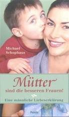 Michael Schophaus - Mütter sind die besseren Frauen!