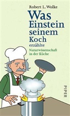 Robert L. Wolke - Was Einstein seinem Koch erzählte