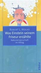 Robert L. Wolke - Was Einstein seinem Friseur erzählte