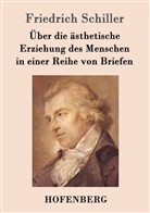 Friedrich Schiller, Friedrich Schiller - Über die ästhetische Erziehung des Menschen in einer Reihe von Briefen