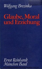 Wolfgang Brezinka - Glaube, Moral und Erziehung