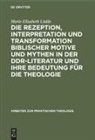 Marie-Elisabeth Lüdde - Die Rezeption, Interpretation und Transformation biblischer Motive und Mythen in der DDR-Literatur und ihre Bedeutung für die Theologie