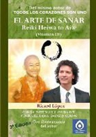 Ricard Lopez, Ricard López - EL ARTE DE SANAR Reiki Heiwa to Ai ® (Volumen III)