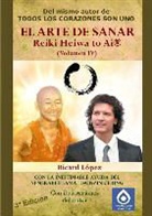 Ricard Lopez, Ricard López - EL ARTE DE SANAR Reiki Heiwa to Ai ® (Volumen IV)