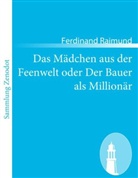 Ferdinand Raimund - Das Mädchen aus der Feenwelt oder Der Bauer als Millionär