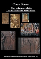 Claus Bernet - Maria Immaculata: Das katholische Himmlische Jerusalem
