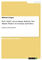 Mehmet Cosgun - How "helal" can an Islamic Bank be? The Islamic Finance in Germany and Turkey