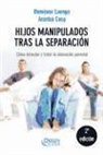 Arantxa Coca Vila, Domènec . . . [et al. ] Luengo Ballester - Hijos manipulados tras la separación : cómo detectar y tratar la alienación parental