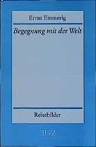 Ernst Emmerig - Begegnung mit der Welt