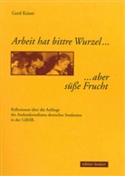 Gerd Kaiser - Arbeit hat bittre Wurzel... ...aber süße Frucht