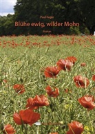 Paul Feger - Blühe ewig, wilder Mohn