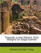 Edward G. Craig, Edward Gordon Craig - Towards a new theatre; forty designs for stage scenes