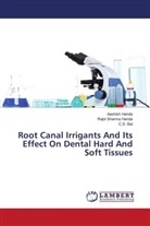 C S Bal, C. S. Bal, C.S. Bal, Aashis Handa, Aashish Handa, Rajn Sharma Handa... - Root Canal Irrigants And Its Effect On Dental Hard And Soft Tissues