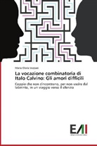 Maria Gloria Vezzani - La vocazione combinatoria di Italo Calvino: Gli amori difficili