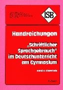 ISB*, Staatsinstitut für Schulpädagogik und Bildungsforschung München - Handreichungen ' Schriftlicher Sprachgebrauch' 2 im Deutschunterricht am Gymnasium Oberstufe