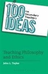 John L Taylor, John L. Taylor - 100 Ideas for Secondary Teachers: Teaching Philosophy and Ethics