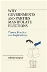 Alberto Simpser, Alberto (University of Chicago) Simpser - Why Governments and Parties Manipulate Elections