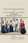 Miguel A. Centeno, Miguel A. (Princeton University Centeno, Miguel A. Ferraro Centeno, Miguel A. Centeno, Agustin E. Ferraro - State and Nation Making in Latin America and Spain