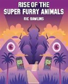 Ric Rawlins, Rawlins Ric - Rise of the Super Furry Animals
