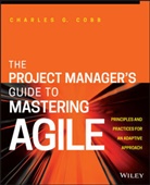 CG Cobb, Charles G Cobb, Charles G. Cobb - Project Manager s Guide to Mastering Agile Principles and Practices
