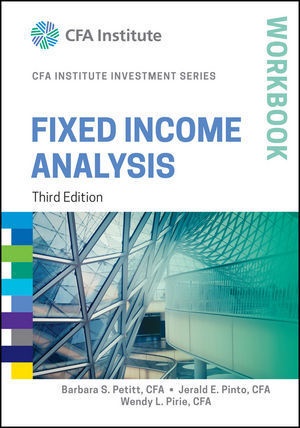 Frank J. Fabozzi, Barbar Petitt, Barbara Petitt, Barbara S. Petitt, Jerald Pinto, … - Fixed Income Analysis Workbook