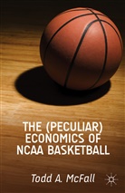 T McFall, T. McFall, Todd McFall, Todd A. Mcfall - (Peculiar) Economics of Ncaa Basketball
