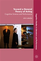 J Lutterbie, J. Lutterbie, John Lutterbie, John Harry Lutterbie, Prof. John Harry Lutterbie - Toward a General Theory of Acting