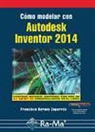 Francisco Barona Caparrós - Cómo modelar con Autodesk Inventor