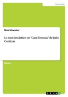 Nina Schweizer - Lo neo-fantástico en "Casa Tomada" de Julio Cortázar