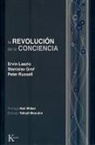 Stanislav Grof, Ervin Laszlo, Peter Russell - La Revolución de la Conciencia: Un Diálogo Multidisciplinario