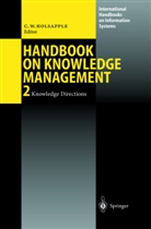 Clyd Holsapple, Clyde Holsapple, Clyde W. Holsapple - Handbook on Knowledge Management - 2: Handbook on Knowledge Management 2