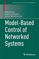 Panos Antsaklis, Panos J Antsaklis, Panos J. Antsaklis, Elo Garcia, Eloy Garcia, Luis Montestruque... - Model-Based Control of Networked Systems