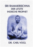 Carl Vogel - Sri Ramakrischna - der letzte indische Prophet