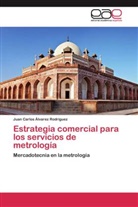 Juan Carlos Álvarez Rodríguez - Estrategia comercial para los servicios de metrología