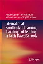Judith D. Chapman, Michael J Reiss et al, Su McNamara, Sue McNamara, Michael Reiss, Michael J. Reiss... - International Handbook of Learning, Teaching and Leading in Faith-Based Schools