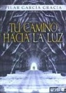 Pilar García G. - TU CAMINO HACIA LA LUZ