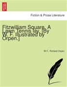 W F., Richard Orpen - Fitzwilliam Square. A lawn tennis lay. [By W. F. Illustrated by Orpen.]