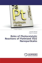 Luma Ahmed, Luma M Ahmed, Luma M. Ahmed, Falah H Hussein, Falah H. Hussein - Roles of Photocatalytic Reactions of Platinized TiO2 Nanoparticales