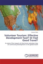 Camaro West - Volunteer Tourism: Effective Development Tool? Or Feel Good Travel?