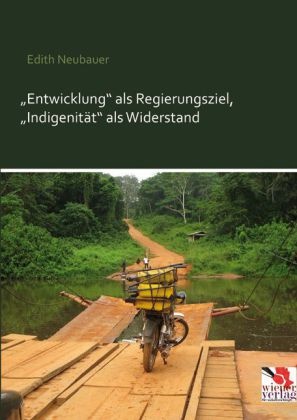 Edit Neubauer, Edith Neubauer - Entwicklung als Regierungsziel, Indigenität als Widerstand