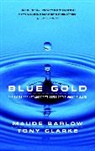 Maude Barlow, Tony Clarke - Blue Gold: The Battle against Corporate Theft of World's Water