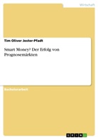 Tim Oliver Jester-Pfadt - Smart Money? Der Erfolg von Prognosemärkten