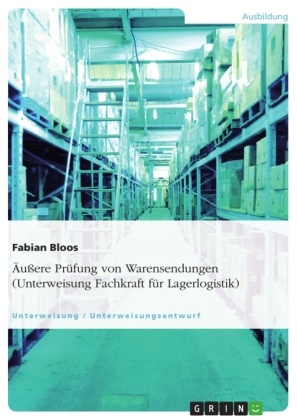 Fabian Bloos - Äußere Prüfung von Warensendungen (Unterweisung Fachkraft für Lagerlogistik)