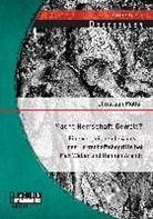Christoph Müller - Macht Herrschaft Gewalt? Eine vergleichende Analyse des Herrschaftsbegriffs bei Max Weber und Hannah Arendt